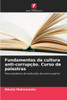 Fundamentos da cultura anti-corrupÃ§Ã£o. Curso de palestras