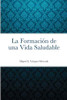 La Formación de una Vida Saludable