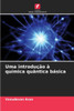Uma introduÃ§Ã£o Ã  quÃ­mica quÃ¢ntica bÃ¡sica