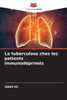 La tuberculose chez les patients immunodÃ©primÃ©s