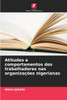 Atitudes e comportamentos dos trabalhadores nas organizaÃ§Ãµes nigerianas