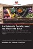 La thÃ©rapie florale, avec les fleurs de Bach