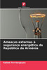 Ameaças externas à segurança energética da República da Arménia