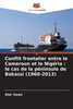 Conflit frontalier entre le Cameroun et le Nigéria: le cas de la péninsule de Bakassi (1960-2013)
