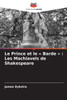 Le Prince et le Barde: Les Machiavels de Shakespeare