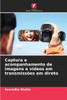 Captura e acompanhamento de imagens e vÃ­deos em transmissÃµes em direto