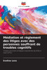 MÃ©diation et rÃ¨glement des litiges avec des personnes souffrant de troubles cognitifs