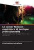 Le cancer fÃ©minin: expÃ©rience et pratique professionnelle