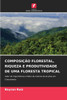 ComposiÃ§Ã£o Florestal, Riqueza E Produtividade de Uma Floresta Tropical