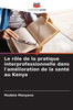 Le rÃ´le de la pratique interprofessionnelle dans l'amÃ©lioration de la santÃ© au Kenya