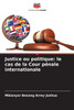 Justice ou politique: le cas de la Cour pÃ©nale internationale
