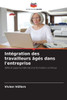IntÃ©gration des travailleurs Ã¢gÃ©s dans l'entreprise