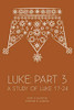 Luke : Part 3: A Study of Luke 17-24