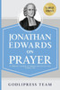 Jonathan Edwards on Prayer: 31 Biblical Insights to Deepen and Enrich Your Prayer Life (LARGE PRINT) Large Print