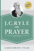 J. C. Ryle on Prayer: 31 Insights for Understanding the Purpose and Power of Prayer (LARGE PRINT) Large Print