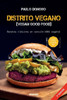 Distrito vegano [Vegan Good Food]: Recetas clásicas en versión 100% vegetal
