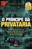O PrÃ­ncipe da privataria (ColeÃ§Ã£o HistÃ³ria Agora - Vol. 9)