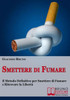 Smettere Di Fumare: Il Metodo Definitivo per Smettere di Fumare e Ritrovare la Libertà