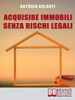 Acquisire Immobili Senza Rischi Legali: Trucchi e Strategie per l'Individuazione degli Immobili, la Raccolta delle Informazioni e l'Acquisizione Profe
