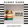 Closet Cases : Queers on What We Wear