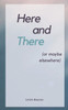 Here and There (or maybe elsewhere)