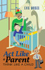 Act Like a Parent, Think Like a Child