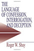 The Language of Confession, Interrogation, and Deception (Empirical Linguistics)