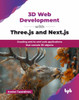 3D Web Development with Three.js and Next.js: Creating end-to-end web applications that contain 3D objects (English Edition)