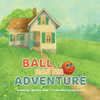 Ball Has An Adventure - 9781736709542