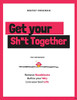 Get Your Sh*t Together : The Workbook