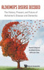 Alzheimer's Disease Decoded: The History, Present, and Future of Alzheimer's Disease and Dementia
