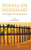 Burma or Myanmar? the Struggle for National Identity