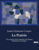 La Prairie: Un roman d'aventures de James Fenimore Cooper