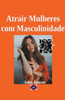 Atrair Mulheres com Masculinidade