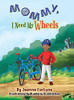 Mommy, I Need My Wheels - 9781735092805