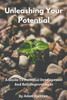 Unleashing Your Potential: A Guide To Personal Development And Self-Improvement