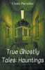 True Ghostly Tales: Hauntings