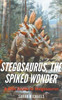 Stegosaurus, the Spiked Wonder: A Kids Guide to Stegosaurus