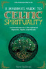 A Beginner's Guide to Celtic Spirituality: An Introduction to Celtic Spiritual Mysteries, Myths, and Rituals