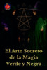 El Arte Secreto de la Magia Verde y Negra