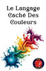 Le Langage CachÃ© Des Couleurs
