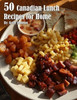 50 Canadian Lunch Recipes for Home