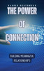 The Power of Connection: Building Meaningful Relationships