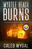 Myrtle Beach Burns: A Myrtle Beach Mystery