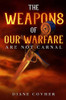 The Weapons of Our Warfare are Not Carnal