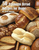 50 Premium Bread Recipes for Home