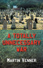 A Totally Unnecessary War - 9781800317147
