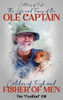 The Life and Times of the Ole Captain: Catcher of Fish and Fisher of Men
