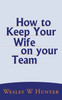 How to Keep Your Wife on your Team