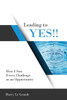 Leading to Yes: How I Saw Every Challenge as an Opportunity